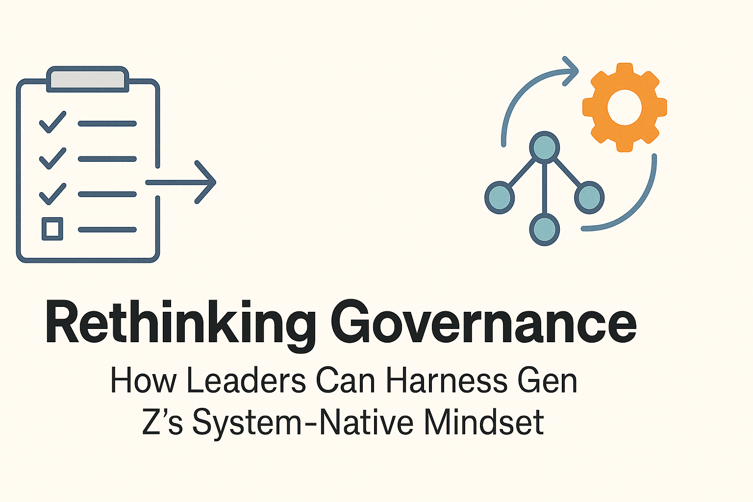 Rethinking Governance: How Leaders Can Harness Gen Z’s System-Native Mindset